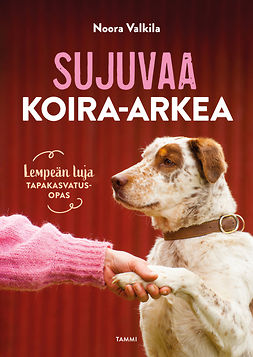 Valkila, Noora - Sujuvaa koira-arkea : Lempeän luja tapakasvatusopas, e-bok