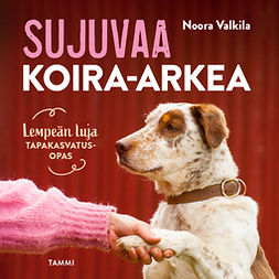 Valkila, Noora - Sujuvaa koira-arkea : Lempeän luja tapakasvatusopas, äänikirja