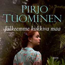 Tuominen, Pirjo - Jälkeemme kukkiva maa, audiobook