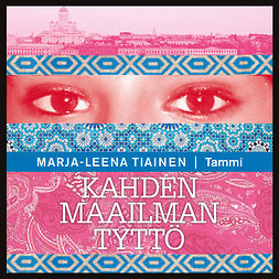 Tiainen, Marja-Leena - Kahden maailman tyttö, audiobook