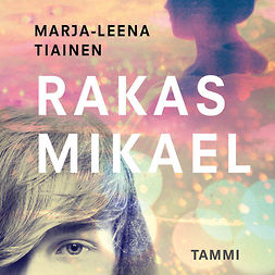 Tiainen, Marja-Leena - Rakas Mikael, audiobook