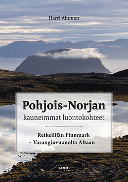 Ahonen, Harri - Pohjois-Norjan kauneimmat luontokohteet: Retkeilijän Finnmark - Varanginvuonolta Altaan, e-kirja