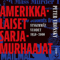 Vronsky, Peter - Amerikkalaiset sarjamurhaajat: Synkimmät vuodet 1950-2000, audiobook