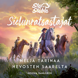 Dahlgren, Helena - Star Stable. Sielunratsastajat. Neljä tarinaa hevosten saarelta, äänikirja