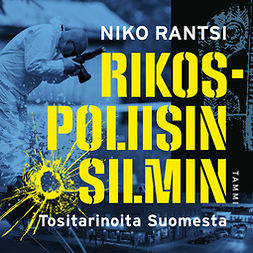 Rantsi, Niko - Rikospoliisin silmin: Tositarinoita Suomesta, äänikirja