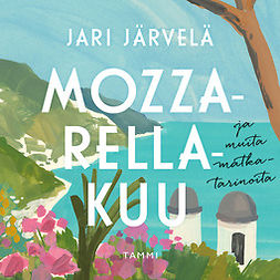 Järvelä, Jari - Mozzarellakuu ja muita matkatarinoita, audiobook