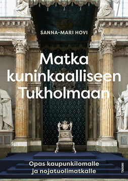 Hovi, Sanna-Mari - Matka kuninkaalliseen Tukholmaan : Opas kaupunkilomalle ja nojatuolimatkalle, e-kirja