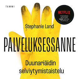 Land, Stephanie - Palveluksessanne: Duunariäidin selviytymistaistelu, äänikirja