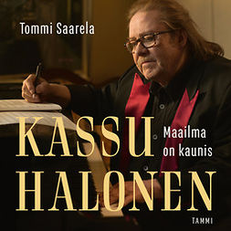 Saarela, Tommi - Kassu Halonen: Maailma on kaunis, äänikirja