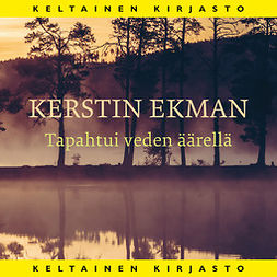 Ekman, Kerstin - Tapahtui veden äärellä, äänikirja