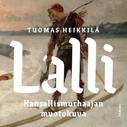 Heikkilä, Tuomas - Lalli: Kansallismurhaajan muotokuva, äänikirja