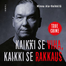 Ala-Heikkilä, Minna - Kaikki se viha, kaikki se rakkaus: Entisen rikollisen ja päihderiippuvaisen Pauli Joonan tarina, audiobook