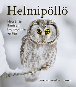 Korpimäki, Erkki - Helmipöllö: Metsän ja ihmisen hyvinvoinnin vartija, e-bok