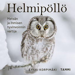 Korpimäki, Erkki - Helmipöllö: Metsän ja ihmisen hyvinvoinnin vartija, audiobook