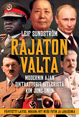 Sundström, Leif - Rajaton valta: Modernin ajan diktaattorit Hitleristä Kim Jong-uniin, e-kirja