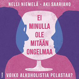 Niemelä, Nelli - Ei minulla ole mitään ongelmaa: Voiko alkoholistia pelastaa?, audiobook