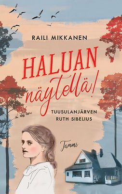 Mikkanen, Raili - Haluan näytellä! Tuusulanjärven Ruth Sibelius, e-bok
