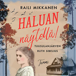 Mikkanen, Raili - Haluan näytellä! Tuusulanjärven Ruth Sibelius, audiobook