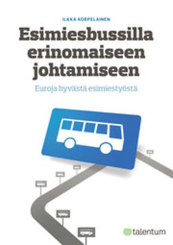 Korpelainen, Ilkka - Esimiesbussilla erinomaiseen johtamiseen, e-bok
