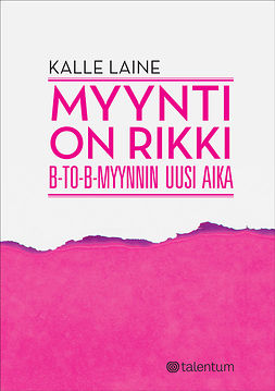 Laine, Kalle - Myynti on rikki: B-to-b-myynnin uusi aika, ebook