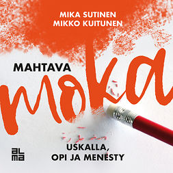 Sutinen, Mika - Mahtava moka: uskalla, opi ja menesty, audiobook