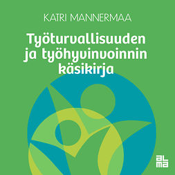 Mannermaa, Katri - Työturvallisuuden ja työhyvinvoinnin käsikirja, audiobook