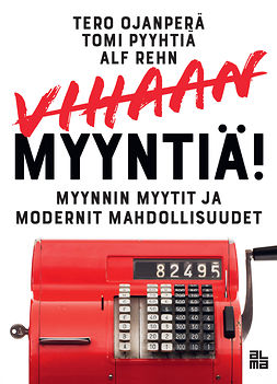 Ojanperä, Tero - Vihaan myyntiä!: Myynnin myytit ja modernit mahdollisuudet, e-kirja