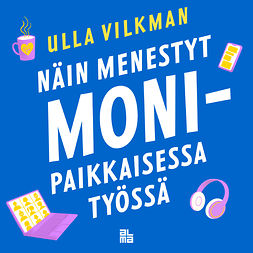 Vilkman, Ulla - Näin menestyt monipaikkaisessa työssä, äänikirja