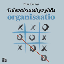 Luukka, Panu - Tulevaisuuskyvykäs organisaatio, audiobook
