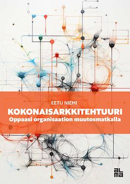 Niemi, Eetu - Kokonaisarkkitehtuuri: Oppaasi organisaation muutosmatkalla, ebook