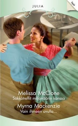McClone, Melissa - Sokkotreffit miljonäärin kanssa / Vain ihmeen avulla..., ebook