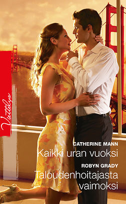 Mann, Catherine - Kaikki uran vuoksi / Taloudenhoitajasta vaimoksi, ebook