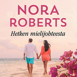 Roberts, Nora - Hetken mielijohteesta, äänikirja