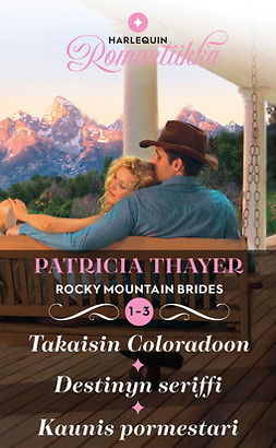 Thayer, Patricia - Takaisin Coloradoon / Destinyn seriffi / Kaunis pormestari, e-kirja