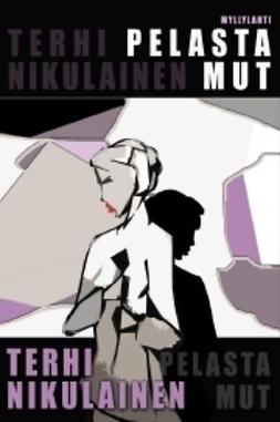 Nikulainen, Terhi - Pelasta mut, ebook