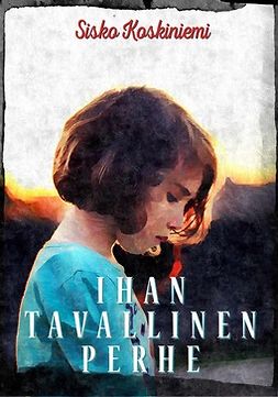 Koskiniemi, Sisko - Ihan tavallinen perhe, ebook