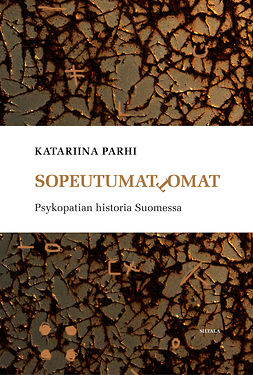 Parhi, Katariina - Sopeutumattomat: Psykopatian historia Suomessa, ebook