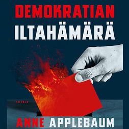 Applebaum, Anne - Demokratian iltahämärä: Autoritaarisuuden viettelevä kiusaus, äänikirja