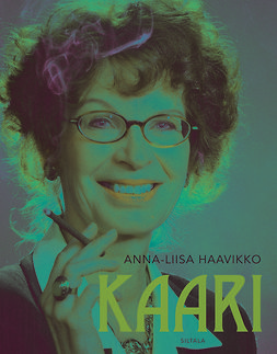 Haavikko, Anna-Liisa - Kaari: Kirjailija Kaari Utrion elämä, ebook