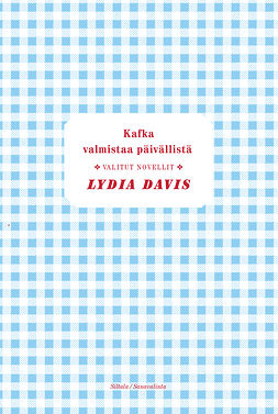 Davis, Lydia - Kafka valmistaa päivällistä: Valitut novellit, e-kirja