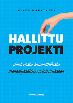 Mäntyneva, Mikko - Hallittu projekti: Jäntevästä suunnittelusta menestykselliseen toteutukseen, ebook