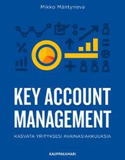 Mäntyneva, Mikko - Key Account Management: kasvata yrityksesi avainasiakkuuksia, e-kirja