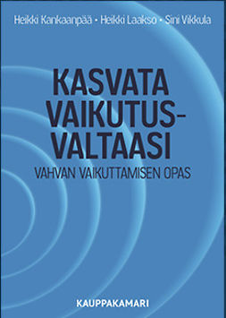 Kankaanpää, Heikki - Kasvata vaikutusvaltaasi: Vahvan vaikuttamisen opas, e-bok