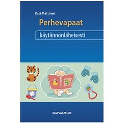 Mattinen, Kati - Perhevapaat käytännönläheisesti, e-bok