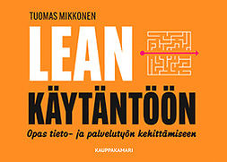 Mikkonen, Tuomas - Lean käytäntöön: opas tieto- ja palvelutyön kehittämiseen, ebook