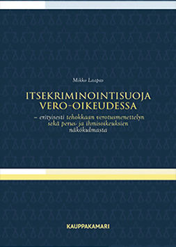Laapas, Mikko - Itsekriminointisuoja vero-oikeudessa: Erityisesti tehokkaan verotusmenettelyn sekä perus- ja ihmisoikeuksien näkökulmasta, e-kirja