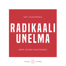 Huovinmaa, Kati - Radikaali unelma: Näin johdat muutoksen, äänikirja