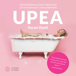Hyatt, Susan - UPEA: Opi kohtelemaan itseäsi rakastavasti ja kunnioittavasti 7 viikon ohjelmalla, audiobook