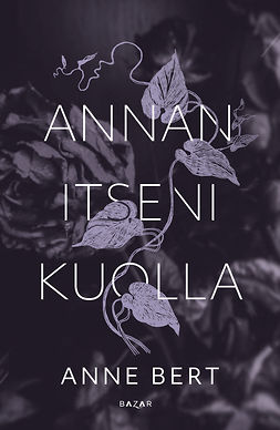 Bert, Anne - Annan itseni kuolla, ebook