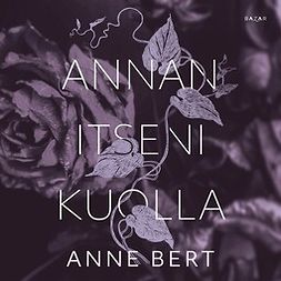 Bert, Anne - Annan itseni kuolla, audiobook